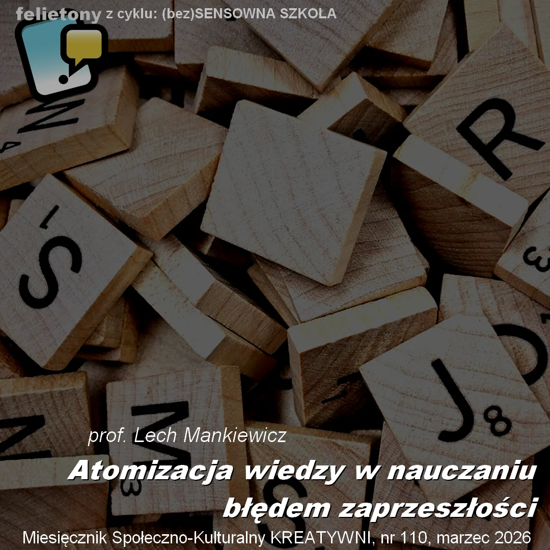 Atomizacja wiedzy w nauczaniu błędem zaprzeszłości / prof. Lech Maniewicz