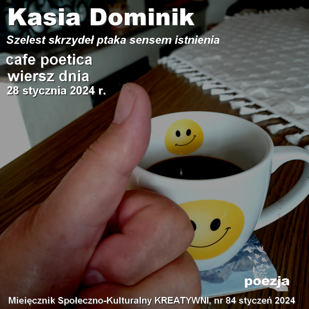 Szelest skrzydeł ptaka sensem istnienia / Kasia Dominik